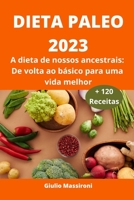 Dieta Paleo 2023: A dieta de nossos ancestrais: De volta ao básico para uma vida melhor B0CF45D3JT Book Cover