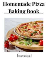 Homemade Pizza Baking Book B0BFV2FFX5 Book Cover