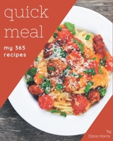 My 365 Quick Meal Recipes: Quick Meal Cookbook - Your Best Friend Forever B08GFSZJ7P Book Cover