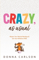 Crazy, as Usual: Master Your Mental Monkeys and Set Your Brilliance FREE B0CH2BKMH9 Book Cover