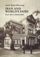 Iran and World’s Fairs: Paris 1867 to Dubai 2020 B0HHSJ4S1X Book Cover