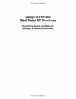Design of Frp and Steel Plated Rc Structures: Retrofitting Beams and Slabs for Strength, Stiffness and Ductility 0080445489 Book Cover