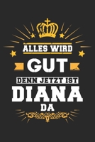 Alles wird gut denn jetzt ist Diana da: Notizbuch gepunktet DIN A5 - 120 Seiten f�r Notizen, Zeichnungen, Formeln Organizer Schreibheft Planer Tagebuch 1695648781 Book Cover