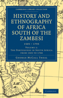 History of Africa South of the Zambesi From the Settlement of the Portuguese at Sofala in September 1505 to the Conquest of the Cape Colony by the British in September, 1795 Volume 1 1363309358 Book Cover