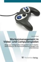 Markenmanagement in Video- und Computerspielen: Wege zur erfolgreichen Integration von In-Game-Advertising in die Kommunikationsstrategien von Unternehmen 3639436784 Book Cover