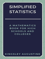 Simplified Statistics: A Mathematics Book for High Schools and Colleges 1980528462 Book Cover