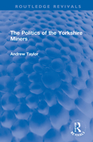 The Politics of the Yorkshire Miners 0367756501 Book Cover