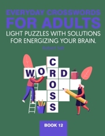 Everyday crosswords for adults: Light puzzles with solutions for energizing your brain. Book 12 B08Q5XZHGN Book Cover