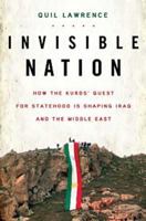 Invisible Nation: How the Kurds' Quest for Statehood Is Shaping Iraq and the Middle East 0802716113 Book Cover