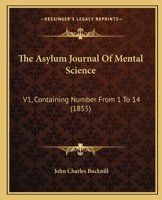The Asylum Journal Of Mental Science: V1, Containing Number From 1 To 14 1437087906 Book Cover