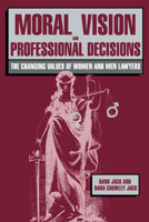 Moral Vision and Professional Decisions: The Changing Values of Women and Men Lawyers 0521424178 Book Cover