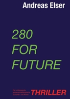 280 For Future: Der umfassende wissenschaftsbasierte Zukunfts- und Klima - THRILLER (German Edition) 3347756789 Book Cover