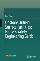 Onshore Oilfield Surface Facilities: Process Safety Engineering Guide 9819678293 Book Cover