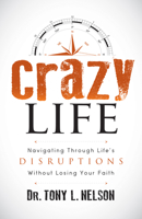 Crazy Life: Navigating Through Life S Disruptions Without Losing Your Faith 1683502124 Book Cover