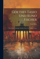 Goethes Tasso Und Kuno Fischer: Nebst Einem Anhange: Goethes Tasso Und Goldonis Tasso 1022528785 Book Cover