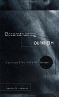 Deconstructing Durkheim: A Post-Post Structuralist Critique 0415123747 Book Cover