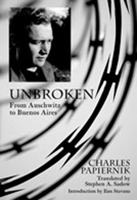 Unbroken: From Auschwitz to Buenos Aires (Jewish Latin America (Paperback)): From Auschwitz to Buenos Aires (Jewish Latin America) 0826332943 Book Cover