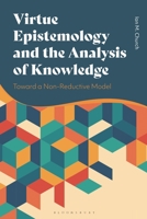 Virtue Epistemology and the Analysis of Knowledge: Toward a Non-Reductive Model 1350258423 Book Cover