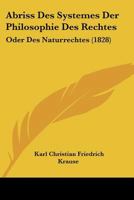 Abriss Des Systemes Der Philosophie Des Rechtes: Oder Des Naturrechtes (1828) 1167470060 Book Cover