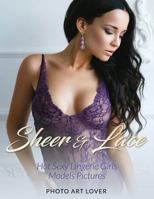 Sheer & Lace: Hot Sexy Lingerie Girls Models Pictures 1539171663 Book Cover