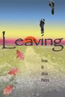 Leaving: Poems of Love, Lust, Heartbreak, and Other Fun Stuff. 1475241674 Book Cover