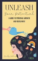 Unleash Your Potential: A Guide to Personal Growth and Fulfillment B0CM91S5ZY Book Cover