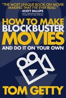 How To Make Blockbuster Movies: - And Do It On Your Own 0997480041 Book Cover