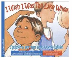 I Wish I Was Tall Like Willie / Quisiera ser tan alto como Willie (Bilingual English/Spanish) 1934960500 Book Cover