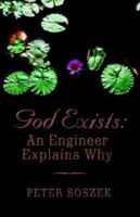 God Exists: An Engineer Explains Why 1592868487 Book Cover