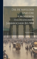 Die Hersfelder Und Die Grösseren Hildesheimer Jahrbücher Bis 984 102273329X Book Cover