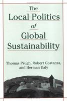 The Local Politics of Global Sustainability 1559637447 Book Cover