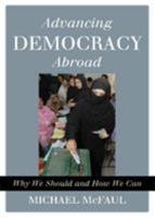 Advancing Democracy Abroad: Why We Should and How We Can 1442201118 Book Cover