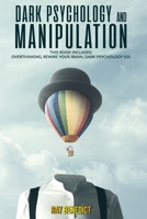 Dark Psychology and Manipulation: This Book Includes: Overthinking, Rewire your Brain, Dark Psychology 101 B087L4KCQW Book Cover