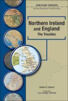 NORTHERN IRELAND AND ENGLAND: THE TROUBLES (Arbitrary Borders: Political Boundaries in World History) 079108020X Book Cover