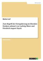Zum Begriff der Deregulierung im liberalen Denken anhand von Ludwig Mises und Friedrich August Hayek 3656279519 Book Cover