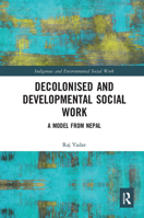 Decolonised and Developmental Social Work: A Model from Nepal 0367671476 Book Cover