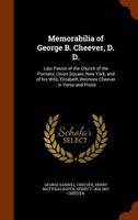 Memorabilia of George B. Cheever, D.D.: Late Pastor of the Church of the Puritans, Union Square, New York, and of His Wife, Elizabeth Wetmore Cheever; In Verse and Prose 1344702309 Book Cover