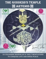 The Goddesses's Temple: Artemis: 33 Colouring Mandalas & Daily Meditations to conquer love and inner peace null Book Cover