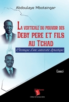 La verticale du pouvoir des Deby père et fils au Tchad: Chronique d'une autocratie dynastique (French Edition) 2376703492 Book Cover