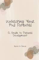 Unleashing Your Full Potential: A Guide to Personal Development B0BW2BT22Y Book Cover
