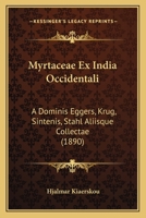 Myrtaceae Ex India Occidentali: A Dominis Eggers, Krug, Sintenis, Stahl Aliisque Collectae (1890) 1168021766 Book Cover