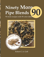 Ninety More Pipe Blends: 90 more recipes with 90 color labels 1733397973 Book Cover