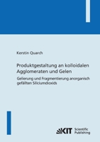 Produktgestaltung an kolloidalen Agglomeraten und Gelen: Gelierung und Fragmentierung anorganisch gefällten Siliciumdioxids 3866445032 Book Cover