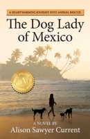 The Dog Lady of Mexico: A Heartwarming Journey Into Animal Rescue 0578413809 Book Cover