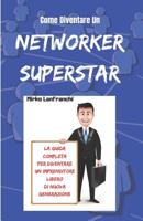 Come Diventare Un Networker Superstar: Scopri Come Diventare Un Professionista Del Network Marketing e Raggiungere La Tua Libertà Finanziaria 1724063472 Book Cover
