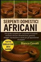 SERPENTI DOMESTICI AFRICANI: Una guida completa per i proprietari di serpenti domestici africani: alimentazione, gestione, alloggio, riproduzione e ... appassionati di serpenti (Italian Edition) B0G82W81WD Book Cover