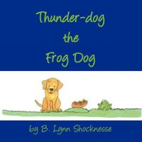 Thunder Dog the Frog Dog 1622872460 Book Cover