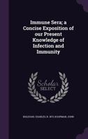 Immune Sera; a Concise Exposition of our Present Knowledge of Infection and Immunity 1355524814 Book Cover