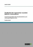 Strafbarkeit der sogenannten neutralen Beihilfe in Unternehmen: Anwendungsprobleme des Umweltstrafrechts und - ordnungswidrigkeitenrechts 3638654303 Book Cover