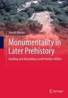 Monumentality in Later Prehistory: Building and Rebuilding Castell Henllys Hillfort 1461480264 Book Cover